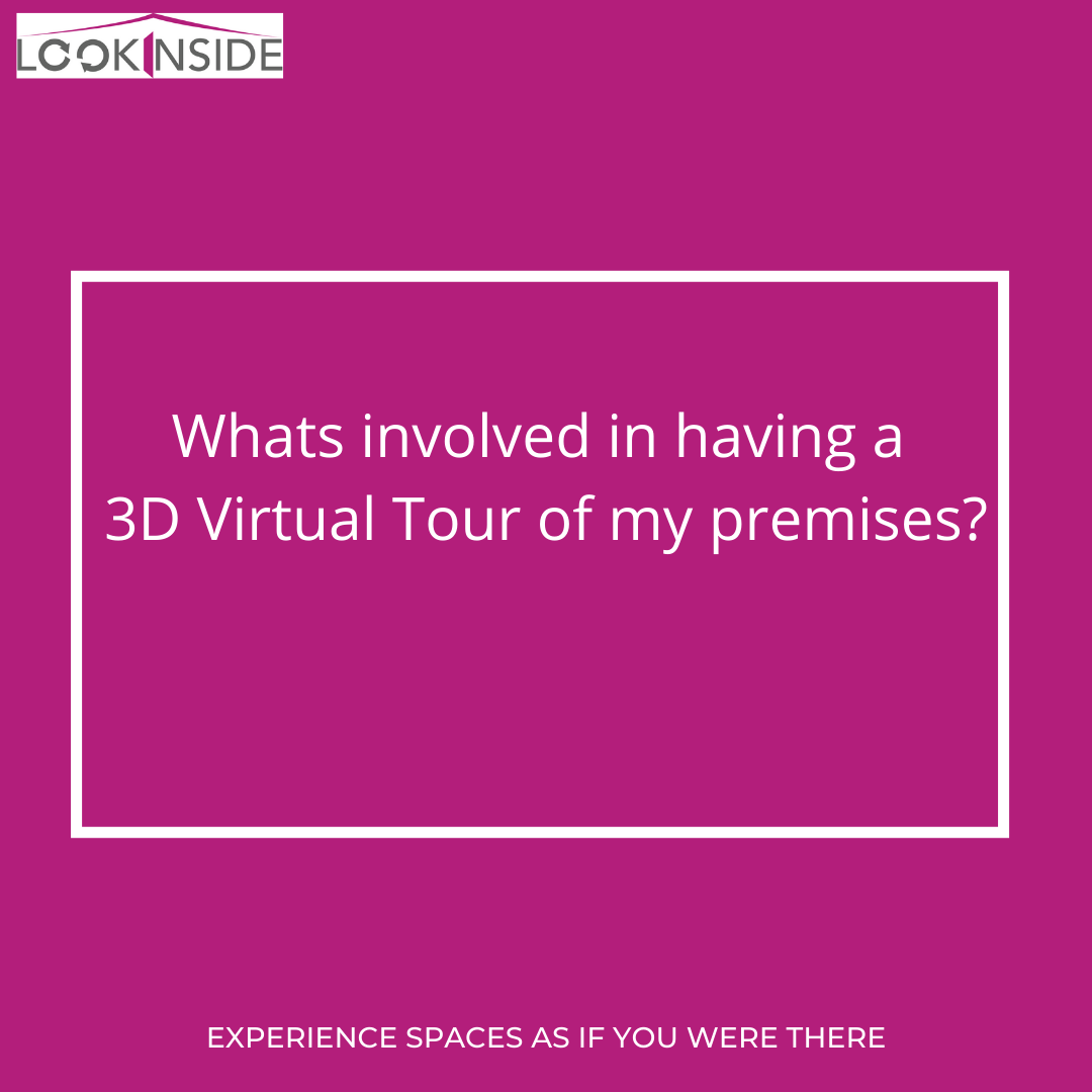 What’s involved in having a 3D Tour of my premises?
